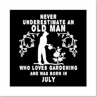 Never underestimate an old man who loves gardening and was born in July Posters and Art